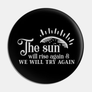 'The Sun Will Rise Again and We Will Try Again' Cancer Shirt Pin