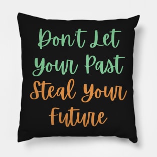 Don't Let Your Past Steal Your Future - Motivational Typography, Growth mindset Pillow