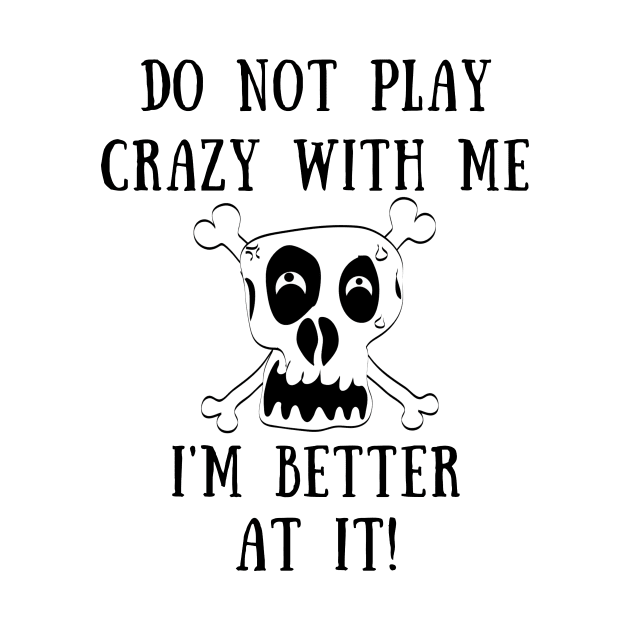 Do not play crazy with  me by IOANNISSKEVAS