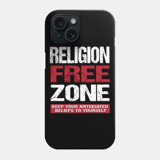 Religion Free Zone - Keep Your Antiquated Beliefs To Yourself Phone Case