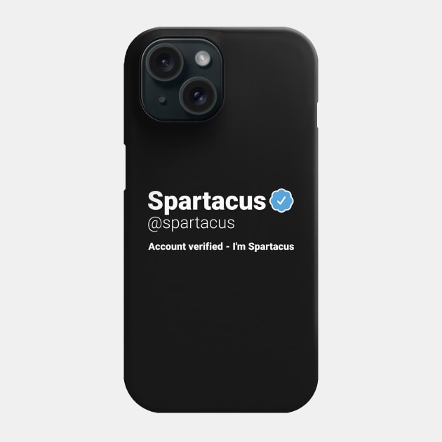 I'm Spartacus - Parody Social Network Account Name with a Blue Verified Badge Phone Case by RobiMerch