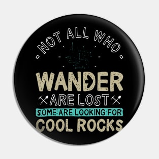 Some Are Looking For Cool Rocks Geologist Geode Hunter Pin