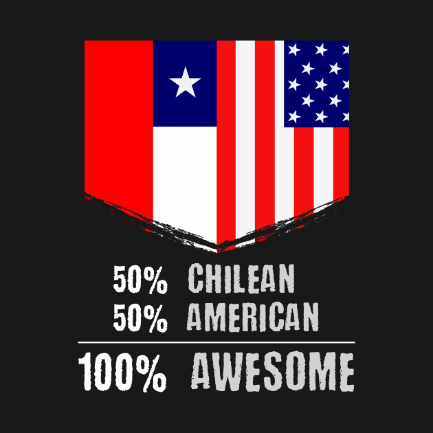 50% Chilean 50% American 100% Awesome Immigrant by theperfectpresents