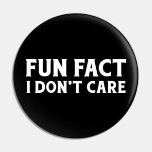 Fun Fact I Don't Care Pin