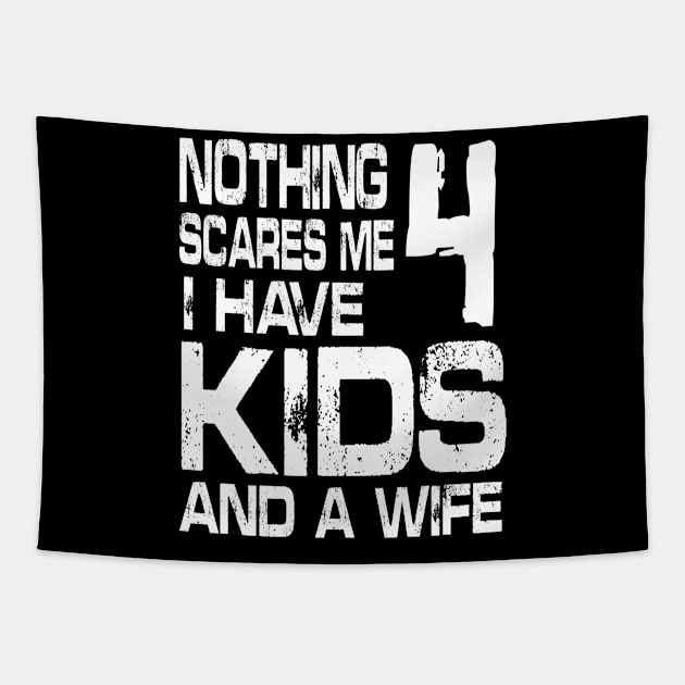 Husband Nothing Scares Me I Have 4 Kids And A Wife Dad Papa Tapestry by DainaMotteut