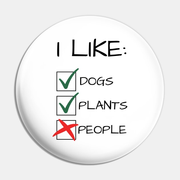 I Like Dogs Plants Not People Funny Gift Pin by A.P.