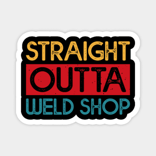 Straight Outta Weld Shop T Shirt For Women Men Magnet