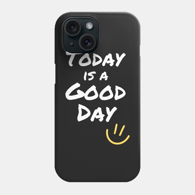 Today is a Good Day Phone Case by Rusty-Gate98