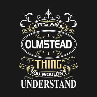 Olmstead Name Shirt It's An Olmstead Thing You Wouldn't Understand T-Shirt