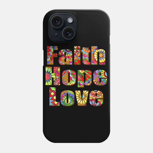 Faith, Hope, Love Phone Case by AlondraHanley