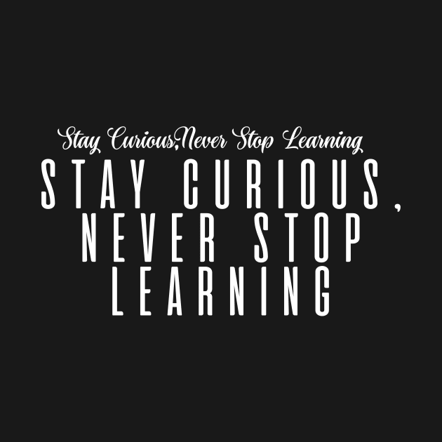 Stay Curious, Never Stop Learning by BandaraxStore