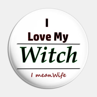 I Love My Witch I Mean Wife Humor Pin