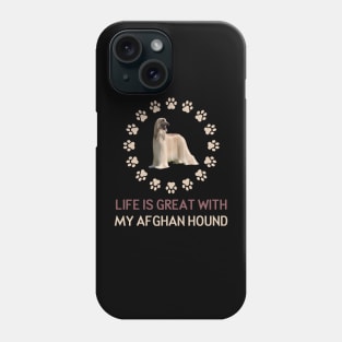 Life Is Great with my Afghan Hound Phone Case