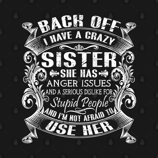 Back Off I Have A Crazy Sister And I'm Not Afraid To Use Her by Tuyetle