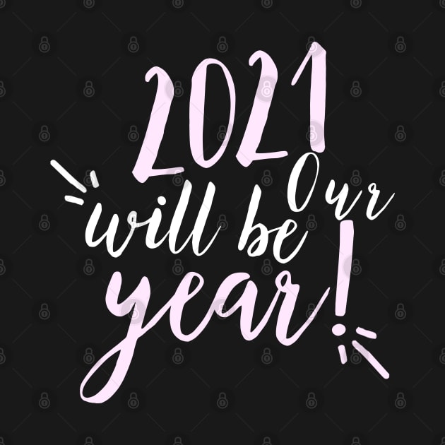 2021 will be our year. Happy New Year. 2021 has to be better than 2020. by That Cheeky Tee