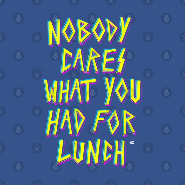 Nobody cares what you had for lunch by OddPop