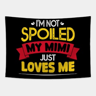 I'm Not Spoiled My Mimi Loves Me Funny Kids Mom Best Friend Tapestry