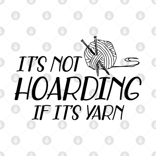 Knitting - It's not hoarding if it's yarn by KC Happy Shop