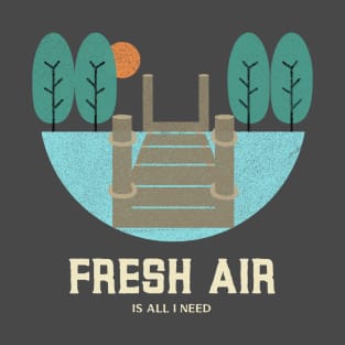 Fresh air is all I need T-Shirt