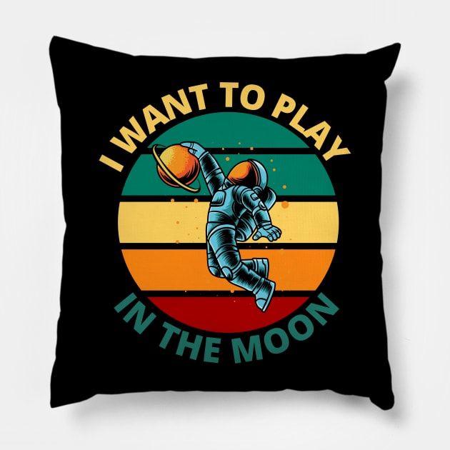 I Want To Play In The Moon | Funny Retro Astronaut Space Travel Gift Pillow by Bennybest