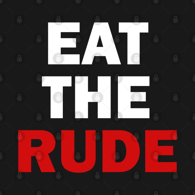 Eat The Rude by valentinahramov