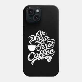 Ok but first coffee funny design for coffee lovers Phone Case