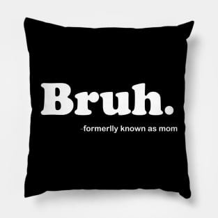 Bruh Formerly Known As Mom Funny Mother's Day Pillow