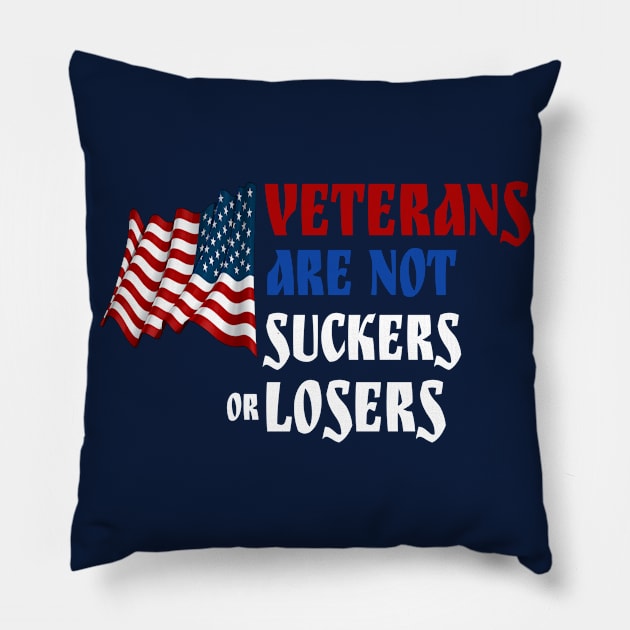 Veterans Are Not Suckers Or Losers Pillow by BOB