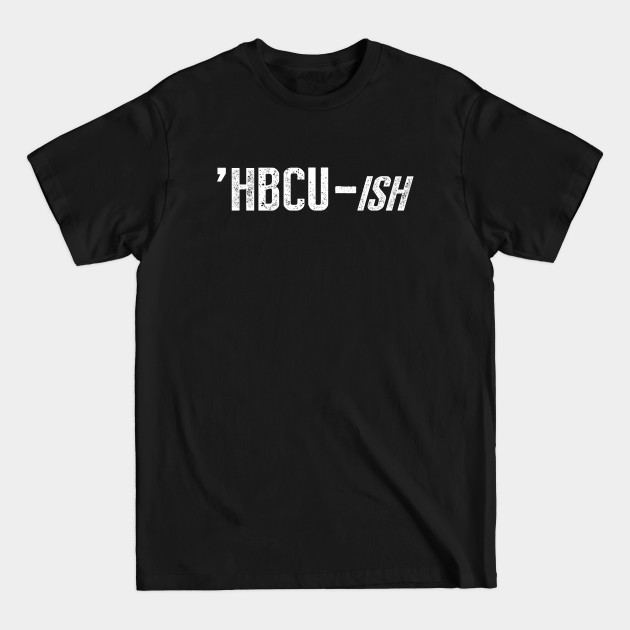 Discover HBCU ish - Hbcu - T-Shirt