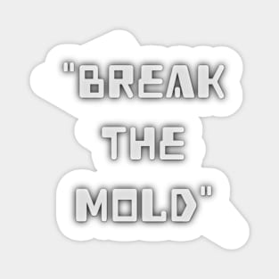 Break the Mold Magnet