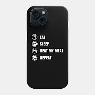 Eat Sleep Beat My Meat Repeat Phone Case