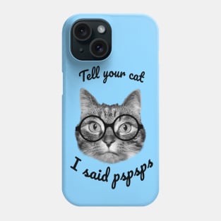 Please tell your cats I said pspsps, cute cat design Phone Case