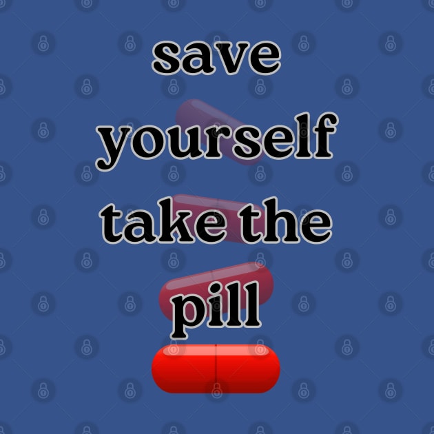 Red pill can save your life by Cobelius