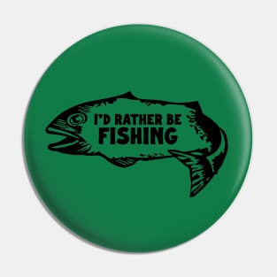 I'd Rather Be Fishing Pin