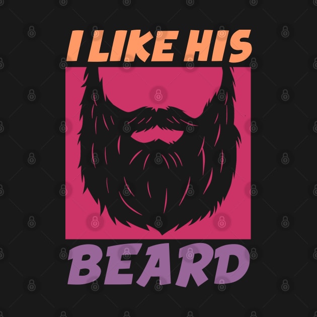 I Like His Beard Funny Bearded Man Beautiful by jkshirts