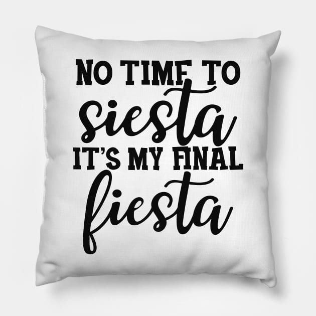 Bride - No time to siesta It's my final fiesta Pillow by KC Happy Shop