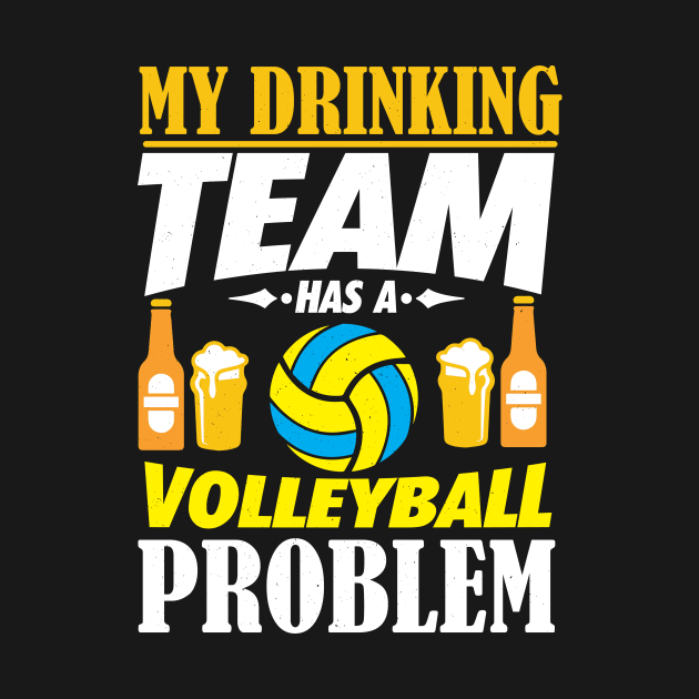 My Drinking Team Has A Volleyball Problem Gift by biNutz