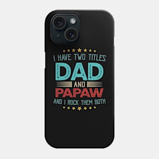 I Have Two Titles Dad And Papaw And I Rock Them Both Phone Case