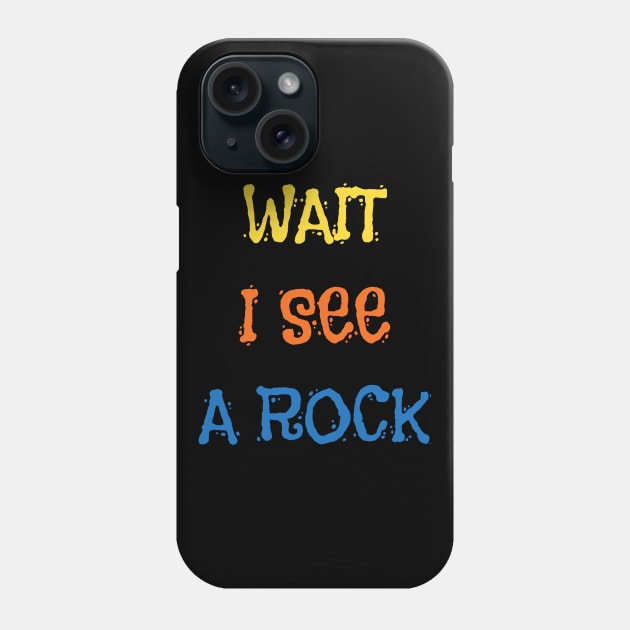 Wait I See A Rock Shirt Funny Geologist Geode Hunters Phone Case by DDJOY Perfect Gift Shirts