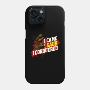 I Came I Saur I Conquered - Funny Dinosaur Phone Case