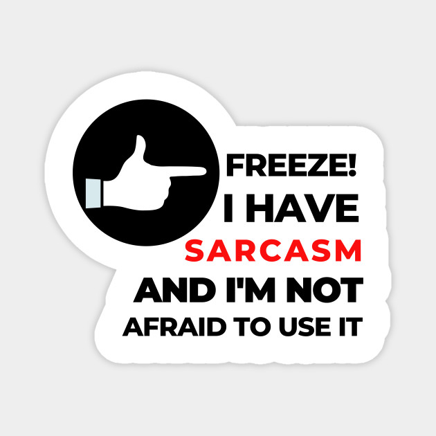 Funny Meme Sarcastic Shirt Humour Funny Smile Shirt Joke Shirt Haha Silly Funny Gift Sarcastic Happy Fun Inspirational Motivational Birthday Present Sarcastic Quote Magnet Teepublic