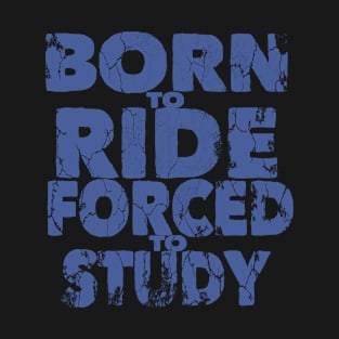 Burn to ride forced to study T-Shirt