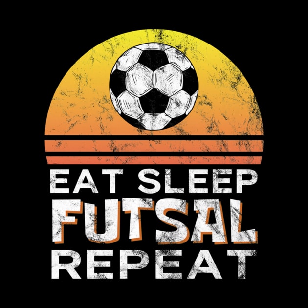 Eat Sleep Futsal Repeat Sport Gift Idea Funny Sports by Yann Van Campfort
