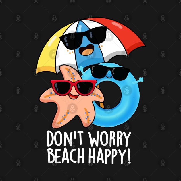 Don't Worry Beach Happy Funny Summer Pun by punnybone