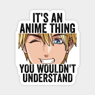 Funny Anime Merch - It's An Anime Thing You Wouldn't Understand Magnet