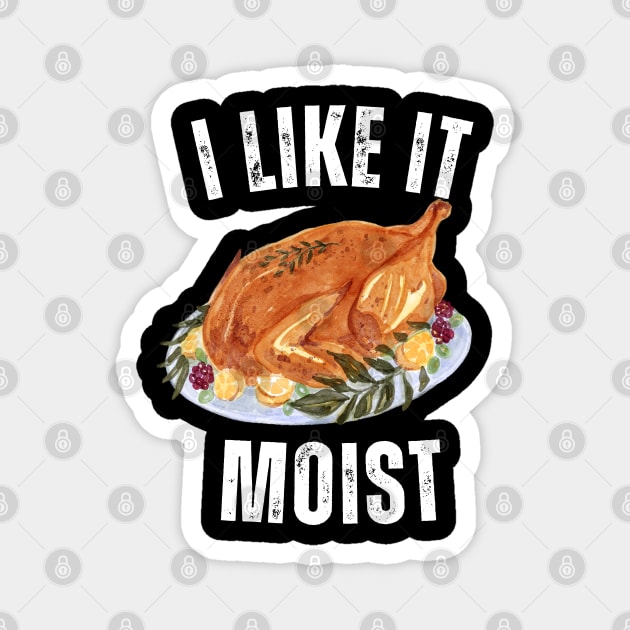 i like it moist happy thanksgiving Magnet by Vortex.Merch