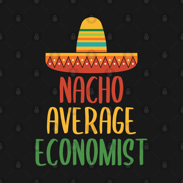 Nacho Average Economist by Live.Good