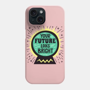 Your Future Looks Bright Phone Case