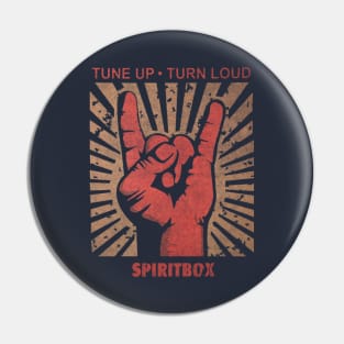 Tune up . turn loud SpiritBox Pin