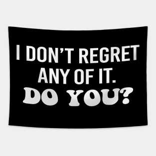 I don't regret any of it. Do you? White text Tapestry